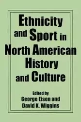 Ethnicity and Sport in North American History and Culture - George Eisen