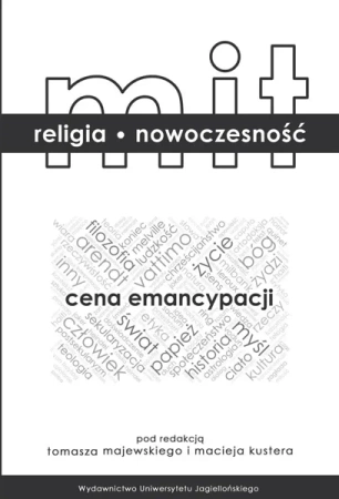 Mit religia nowoczesność. Cena emancypacji - Maciej Kuster, Tomasz Majewski