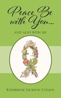 Peace Be with You . . . And Also with Me - Katherine Jackson Culkin