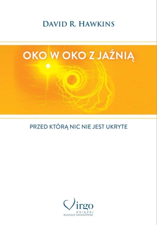 Oko w oko z jaźnią. Przed którą nic nie jest ukryte - David R. Hawkins