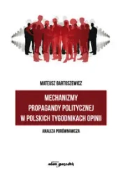 Mechanizmy propagandy politycznej w polskich tygodnikach opinii - Mateusz Bartoszewicz