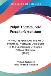 Pulpit Themes, And Preacher's Assistant - William Nicholson