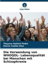 Die Verwendung von WHOQOL- Lebensqualität bei Menschen mit Schizophrenie - Pedro Heitich Thayara