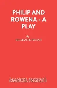 Philip and Rowena - A Play - Gillian Plowman