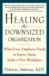 Healing the Downsized Organization - Ambrose Delorese