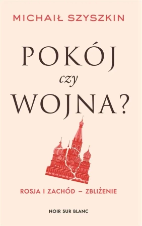 Pokój czy wojna? Rosja i Zachód - zbliżenie - Michaił Szyszkin