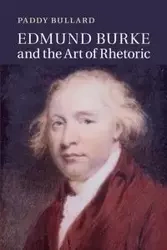 Edmund Burke and the Art of Rhetoric - Bullard Paddy