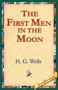 The First Men in the Moon - Wells H. G.