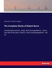 The Complete Works of Robert Burns - Robert Burns