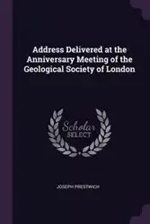 Address Delivered at the Anniversary Meeting of the Geological Society of London - Joseph Prestwich
