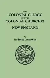 Colonial Clergy and the Colonial Churches of New England - Frederick Lewis Weis