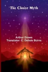 The Christ Myth - Arthur Drews
