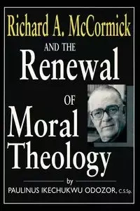 Richard A. McCormick and the Renewal of Moral Theology - Odozor C.S.Sp. Paulinus Ikechukwu