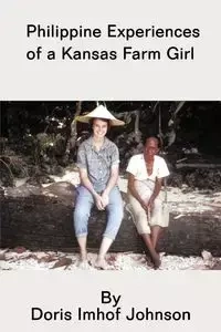 Philippine Experiences of a Kansas Farm Girl - Johnson Doris Imhof