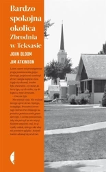 Bardzo spokojna okolica. Zbrodnia w Teksasie - John Bloom, Jim Atkinson, Michał Szczubiałka
