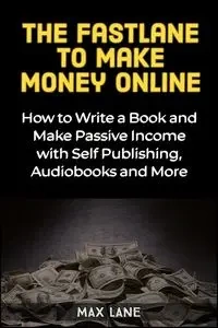 The Fastlane to Making Money Online - Lane Max