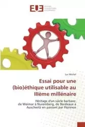 Essai pour une (bio)éthique utilisable au IIIème millénaire - MICHEL-L