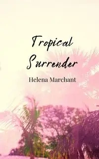 Tropical Surrender - Helena Marchant