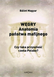 Węgry anatomia państwa mafijnego - Magyar Balint