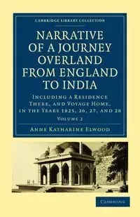 Narrative of a Journey Overland from England to India - Volume 2 - Elwood Anne Katharine