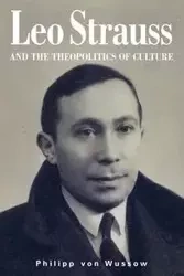 Leo Strauss and the Theopolitics of Culture - von Wussow Philipp