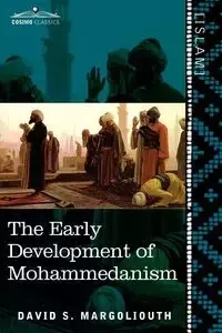 The Early Development of Mohammedanism - Margoliouth David S.