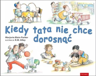 Kiedy tata nie chce dorosnąć - Marjorie Parker Blain