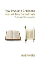 How Jews and Christians Interpret Their Sacred Texts - Charles David Isbell