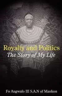 Royalty and Politics. The Story of My Life - Angwafo Fo