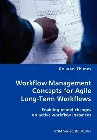 Workflow Management Concepts for Agile Long-Term Workflows - Enabling model changes on active workflow instances - Thimm Rouven