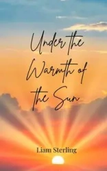 Under the Warmth of the Sun - Sterling Liam