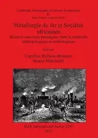 Métallurgie du fer et Sociétés africaines - Robion-Brunner Caroline