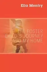 The Foster Child's Journey Into My Home - Ella Mentry