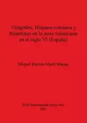 Visigodos, Hispano-romanos y bizantinos en la zona valenciana en el siglo VI (España) - Miquel Ramon Martí Matias