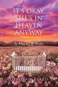 IT'S OKAY, SHE'S IN HEAVEN ANYWAY - Deborah Beard