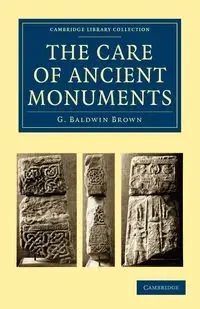 The Care of Ancient Monuments - Brown G. Baldwin