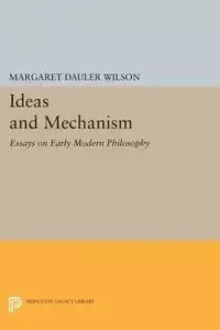 Ideas and Mechanism - Wilson Margaret Dauler