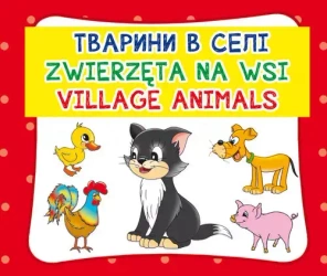 Zwierzęta na wsi. Village animals - praca zbiorowa