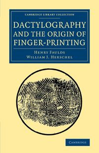 Dactylography and The Origin of Finger-Printing - Henry Faulds
