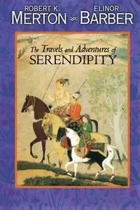 The Travels and Adventures of Serendipity - Robert K. Merton
