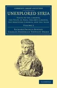 Unexplored Syria - Burton Richard Francis