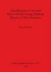 Identification of Ancient Olive Oil Processing Methods Based on Olive Remains - Peter Warnock