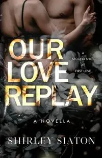 Our Love Replay (The Steamy Edition) - Shirley Siaton