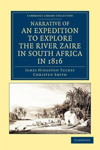 Narrative of an Expedition to Explore the River Zaire, Usually Called the Congo, in South Africa, in 1816 - James Tuckey Hingston