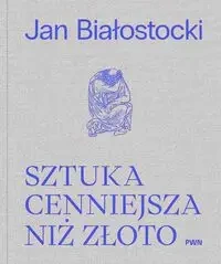 Sztuka cenniejsza niż złoto - Jan Białostocki, Antoni Ziemba
