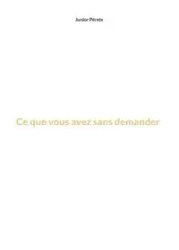 Ce que vous avez sans demander - Junior Pérets