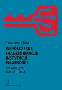 Współczesne transformacje instytucji własności Perspektywa ekonomiczna - Bartłomiej Biga