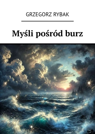 Myśli pośród burz - Grzegorz Rybak