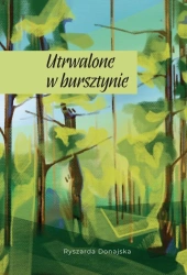 Utrwalone w bursztynie - Ryszarda Donajska