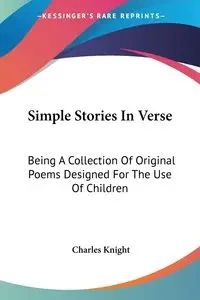 Simple Stories In Verse - Charles Knight